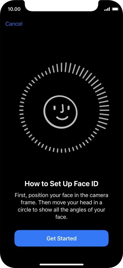 Press Get Started and follow the instructions on the screen to set up Face ID. Press Get Started and follow the instructions on the screen to set up Face ID.