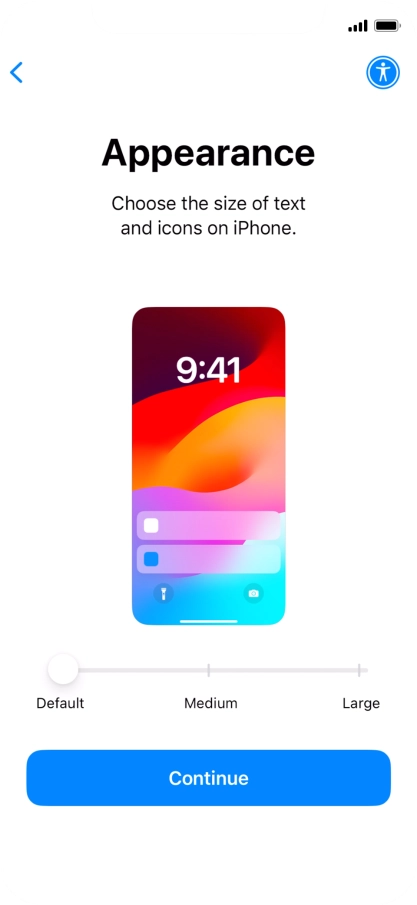 Select the required text and icon size on your phone and press Continue. Select the required text and icon size on your phone and press Continue.