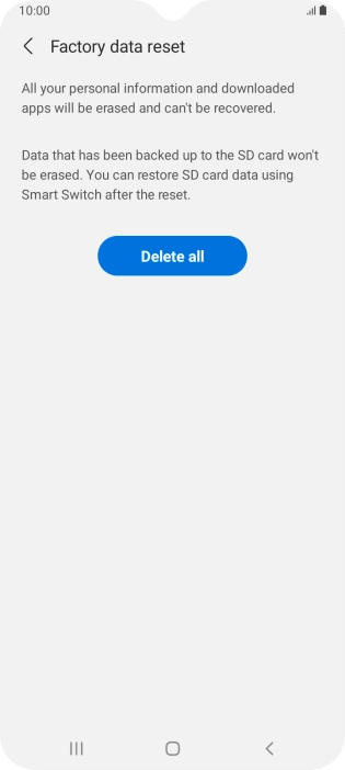 Press Delete all. Wait a moment while the factory default settings are restored. Follow the instructions on the screen to set up your phone and prepare it for use. Press Delete all. Wait a moment while the factory default settings are restored. Follow the instructions on the screen to set up your phone and prepare it for use.