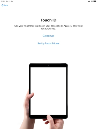 Follow the instructions on the screen to turn on use of Touch ID or press Set Up Touch ID Later. Follow the instructions on the screen to turn on use of Touch ID or press Set Up Touch ID Later.