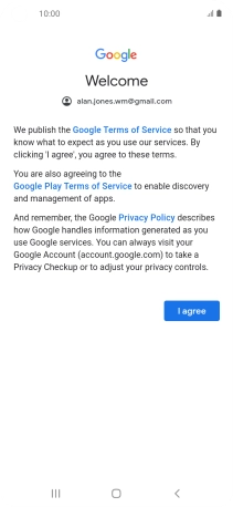 Press I agree and follow the instructions on the screen to select settings for your Google account. Press I agree and follow the instructions on the screen to select settings for your Google account.