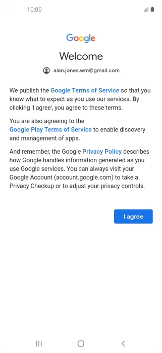 Press I agree and follow the instructions on the screen to select settings for your Google account. Press I agree and follow the instructions on the screen to select settings for your Google account.