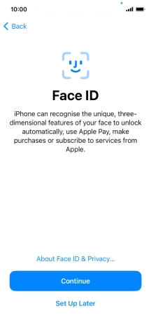 Follow the instructions on the screen to turn on use of Face ID or press Set Up Later. Follow the instructions on the screen to turn on use of Face ID or press Set Up Later.