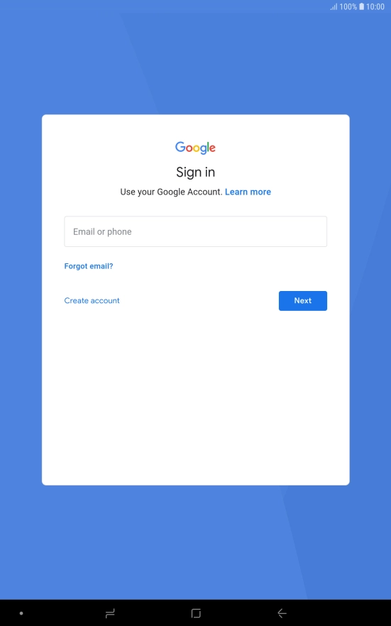 If you don't have a Google account, press Create account and follow the instructions on the screen to create an account. If you don't have a Google account, press Create account and follow the instructions on the screen to create an account.