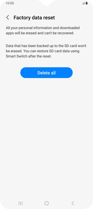 Press Delete all. Wait a moment while the factory default settings are restored. Follow the instructions on the screen to set up your phone and prepare it for use. Press Delete all. Wait a moment while the factory default settings are restored. Follow the instructions on the screen to set up your phone and prepare it for use.