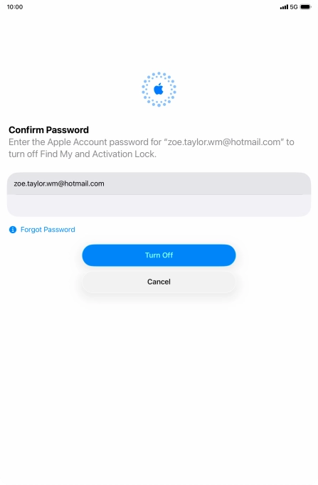 Key in the password for your Apple Account and press Turn Off. Wait a moment while the factory default settings are restored. Follow the instructions on the screen to set up your tablet and prepare it for use. Key in the password for your Apple Account and press Turn Off. Wait a moment while the factory default settings are restored. Follow the instructions on the screen to set up your tablet and prepare it for use.