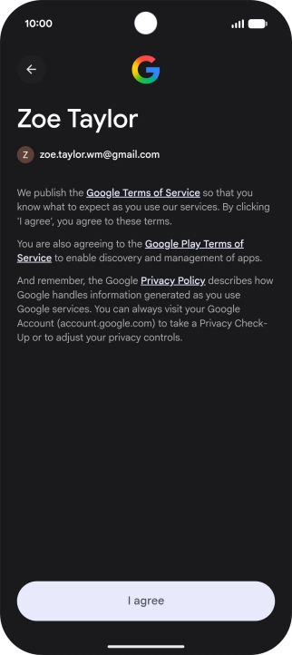 Press I agree and follow the instructions on the screen to select settings for your Google account. Press I agree and follow the instructions on the screen to select settings for your Google account.