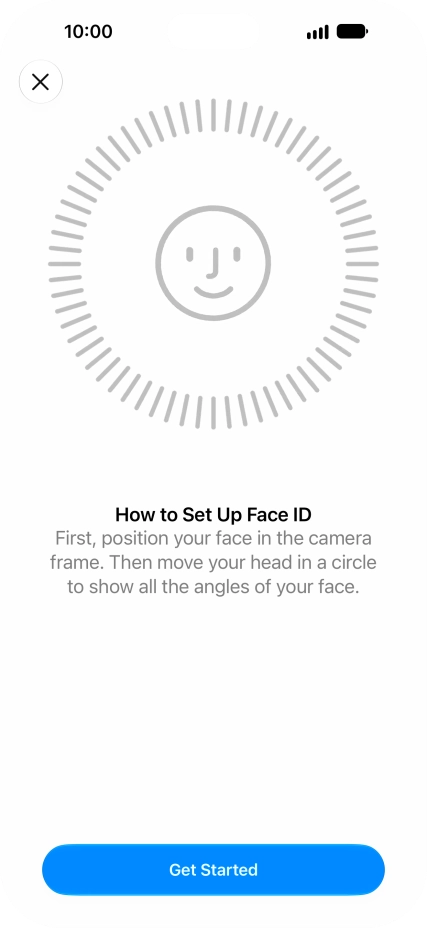Press Get Started and follow the instructions on the screen to set up Face ID. Press Get Started and follow the instructions on the screen to set up Face ID.