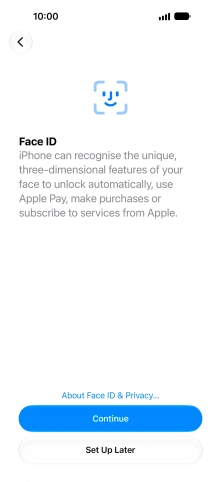Follow the instructions on the screen to turn on use of Face ID or press Set Up Later. Follow the instructions on the screen to turn on use of Face ID or press Set Up Later.