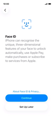 Follow the instructions on the screen to turn on use of Face ID or press Set Up Later.
