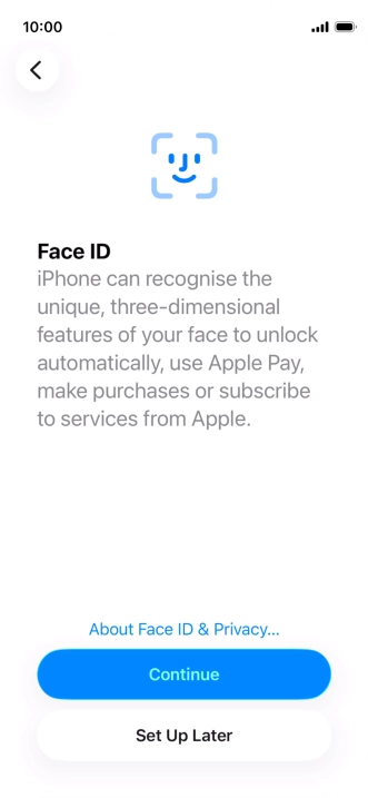 Follow the instructions on the screen to turn on use of Face ID or press Set Up Later.