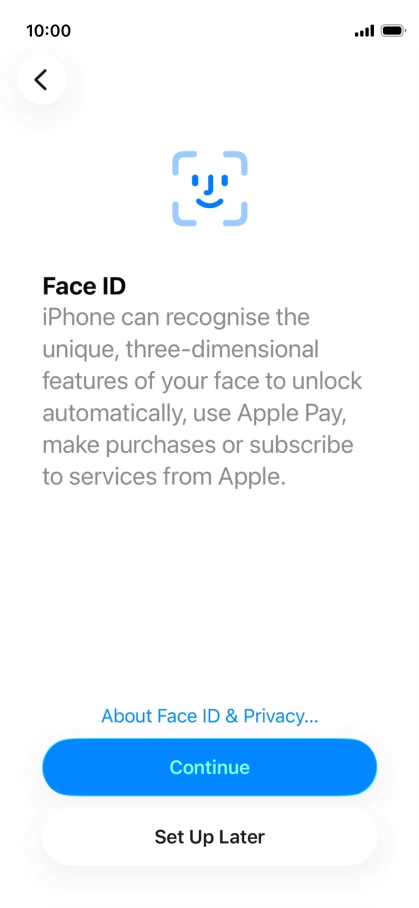 Follow the instructions on the screen to turn on use of Face ID or press Set Up Later.