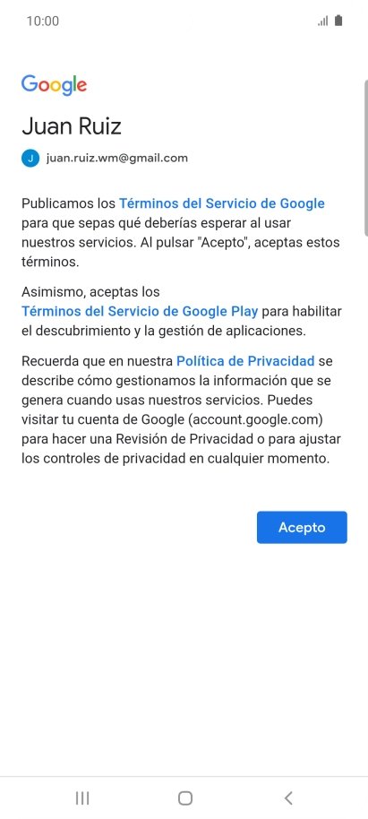 Pulsa Acepto y sigue las indicaciones de la pantalla para seleccionar los ajustes de tu cuenta de Google. Pulsa Acepto y sigue las indicaciones de la pantalla para seleccionar los ajustes de tu cuenta de Google.