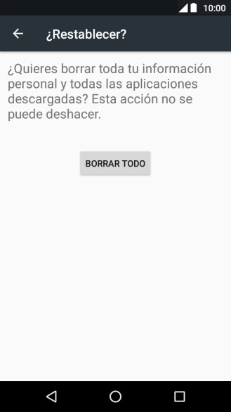 Pulsa BORRAR TODO. Espera unos instantes mientras el teléfono restablece la configuración predeterminada. Sigue las indicaciones de la pantalla para configurar el teléfono y dejarlo listo para su uso. Pulsa BORRAR TODO. Espera unos instantes mientras el teléfono restablece la configuración predeterminada. Sigue las indicaciones de la pantalla para configurar el teléfono y dejarlo listo para su uso.