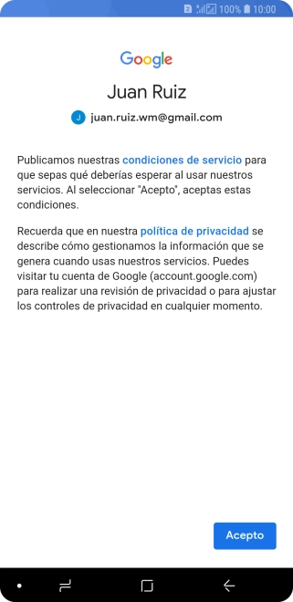 Pulsa Acepto y sigue las indicaciones de la pantalla para seleccionar los ajustes de tu cuenta de Google. Pulsa Acepto y sigue las indicaciones de la pantalla para seleccionar los ajustes de tu cuenta de Google.