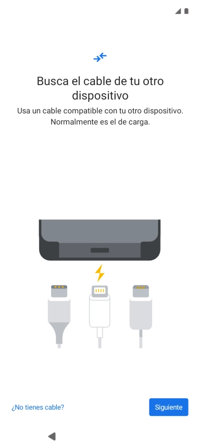 Si tienes un cable que pueda conectar ambos teléfonos, inserta el cable y sigue las instrucciones de la pantalla para transferir contenido a tu teléfono. Si no tienes un cable, pulsa ¿No tienes cable?. Si tienes un cable que pueda conectar ambos teléfonos, inserta el cable y sigue las instrucciones de la pantalla para transferir contenido a tu teléfono. Si no tienes un cable, pulsa ¿No tienes cable?.