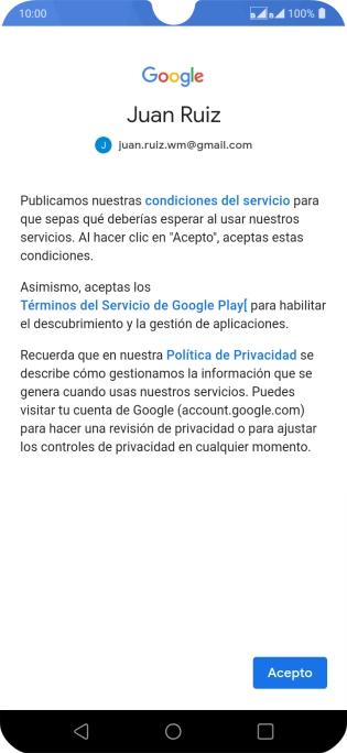 Pulsa Acepto y sigue las indicaciones de la pantalla para seleccionar los ajustes de tu cuenta de Google. Pulsa Acepto y sigue las indicaciones de la pantalla para seleccionar los ajustes de tu cuenta de Google.