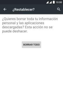 Pulsa BORRAR TODO. Espera unos instantes mientras el teléfono restablece la configuración predeterminada.
Sigue las indicaciones de la pantalla para configurar el teléfono y dejarlo listo para su uso. Pulsa BORRAR TODO. Espera unos instantes mientras el teléfono restablece la configuración predeterminada.
Sigue las indicaciones de la pantalla para configurar el teléfono y dejarlo listo para su uso.