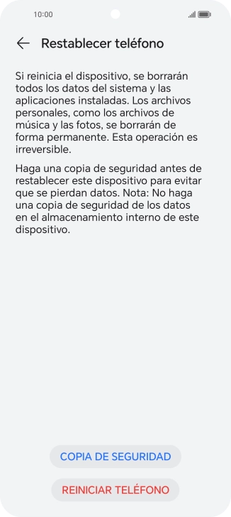 Pulsa REINICIAR TELÉFONO. Espera unos instantes mientras el teléfono restablece la configuración predeterminada. Sigue las indicaciones de la pantalla para configurar el teléfono y dejarlo listo para su uso. Pulsa REINICIAR TELÉFONO. Espera unos instantes mientras el teléfono restablece la configuración predeterminada. Sigue las indicaciones de la pantalla para configurar el teléfono y dejarlo listo para su uso.