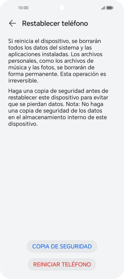 Pulsa REINICIAR TELÉFONO. Espera unos instantes mientras el teléfono restablece la configuración predeterminada. Sigue las indicaciones de la pantalla para configurar el teléfono y dejarlo listo para su uso. Pulsa REINICIAR TELÉFONO. Espera unos instantes mientras el teléfono restablece la configuración predeterminada. Sigue las indicaciones de la pantalla para configurar el teléfono y dejarlo listo para su uso.