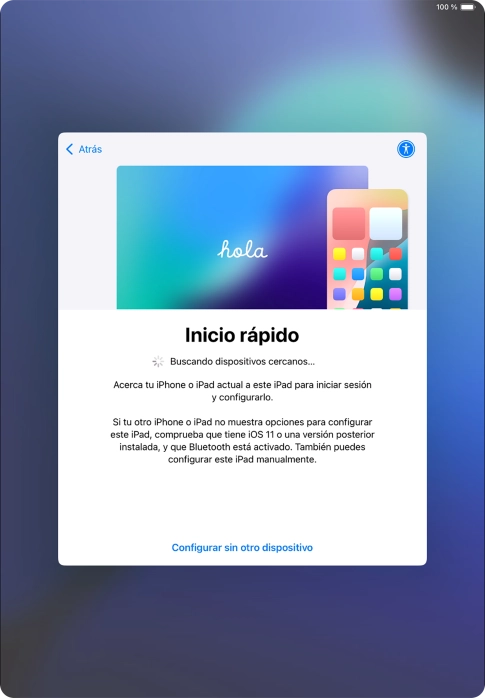 Sigue las indicaciones de la pantalla para transferir contenido de otro dispositivo iOS11 o con una versión más reciente o pulsa Configurar sin otro dispositivo. Sigue las indicaciones de la pantalla para transferir contenido de otro dispositivo iOS11 o con una versión más reciente o pulsa Configurar sin otro dispositivo.