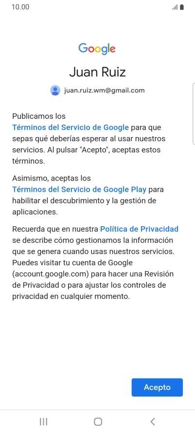 Pulsa Acepto y sigue las indicaciones de la pantalla para seleccionar los ajustes de tu cuenta de Google. Pulsa Acepto y sigue las indicaciones de la pantalla para seleccionar los ajustes de tu cuenta de Google.
