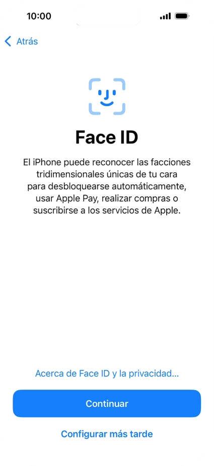 Sigue las indicaciones de la pantalla para activar el uso del reconocimiento facial (Face ID) o pulsa Configurar más tarde. Sigue las indicaciones de la pantalla para activar el uso del reconocimiento facial (Face ID) o pulsa Configurar más tarde.