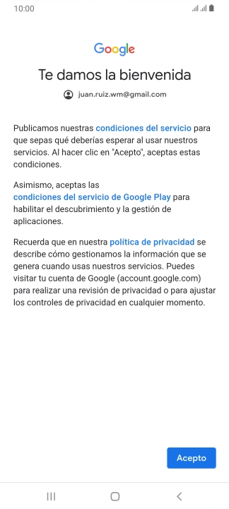 Pulsa Acepto y sigue las indicaciones de la pantalla para seleccionar los ajustes de tu cuenta de Google. Pulsa Acepto y sigue las indicaciones de la pantalla para seleccionar los ajustes de tu cuenta de Google.