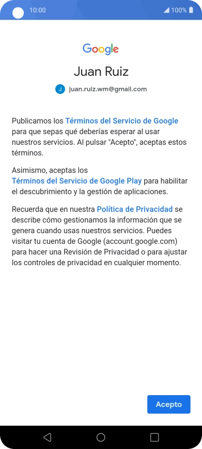 Pulsa Acepto y sigue las indicaciones de la pantalla para seleccionar los ajustes de tu cuenta de Google. Pulsa Acepto y sigue las indicaciones de la pantalla para seleccionar los ajustes de tu cuenta de Google.