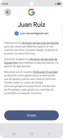 Pulsa Acepto y sigue las indicaciones de la pantalla para seleccionar los ajustes de tu cuenta de Google. Pulsa Acepto y sigue las indicaciones de la pantalla para seleccionar los ajustes de tu cuenta de Google.