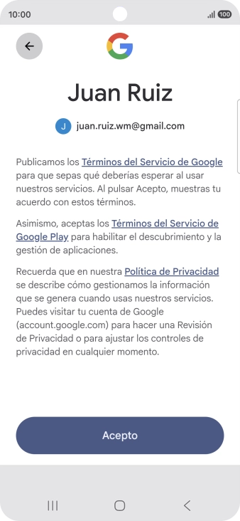 Pulsa Acepto y sigue las indicaciones de la pantalla para seleccionar los ajustes de tu cuenta de Google. Pulsa Acepto y sigue las indicaciones de la pantalla para seleccionar los ajustes de tu cuenta de Google.