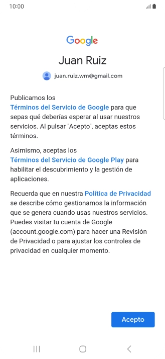 Pulsa Acepto y sigue las indicaciones de la pantalla para seleccionar los ajustes de tu cuenta de Google. Pulsa Acepto y sigue las indicaciones de la pantalla para seleccionar los ajustes de tu cuenta de Google.