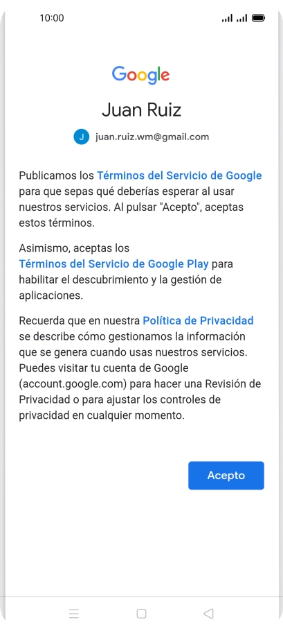 Pulsa Acepto y sigue las indicaciones de la pantalla para seleccionar los ajustes de tu cuenta de Google. Pulsa Acepto y sigue las indicaciones de la pantalla para seleccionar los ajustes de tu cuenta de Google.
