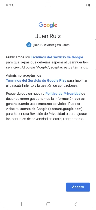 Pulsa Acepto y sigue las indicaciones de la pantalla para seleccionar los ajustes de tu cuenta de Google. Pulsa Acepto y sigue las indicaciones de la pantalla para seleccionar los ajustes de tu cuenta de Google.