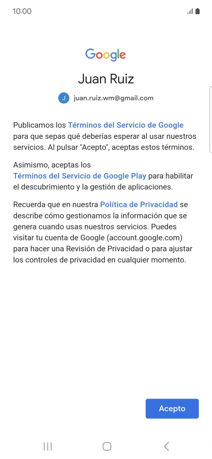 Pulsa Acepto y sigue las indicaciones de la pantalla para seleccionar los ajustes de tu cuenta de Google. Pulsa Acepto y sigue las indicaciones de la pantalla para seleccionar los ajustes de tu cuenta de Google.