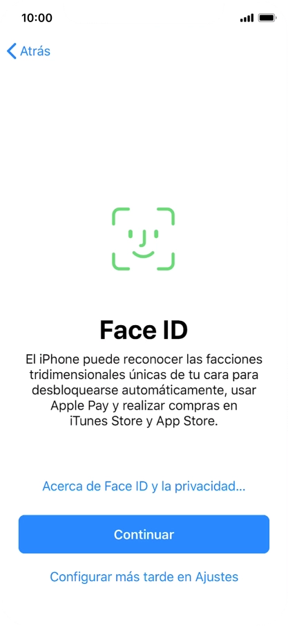 Sigue las indicaciones de la pantalla para activar el uso del reconocimiento facial (Face ID) o pulsa Configurar más tarde en Ajustes. Sigue las indicaciones de la pantalla para activar el uso del reconocimiento facial (Face ID) o pulsa Configurar más tarde en Ajustes.
