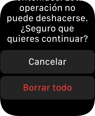 Pulsa Borrar todo. Espera unos instantes mientras el Apple Watch restablece la configuración predeterminada. Sigue las indicaciones de la pantalla para configurar el Apple Watch y dejarlo listo para su uso. Pulsa Borrar todo. Espera unos instantes mientras el Apple Watch restablece la configuración predeterminada. Sigue las indicaciones de la pantalla para configurar el Apple Watch y dejarlo listo para su uso.