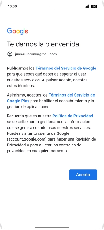 Pulsa Acepto y sigue las indicaciones de la pantalla para seleccionar los ajustes de tu cuenta de Google. Pulsa Acepto y sigue las indicaciones de la pantalla para seleccionar los ajustes de tu cuenta de Google.