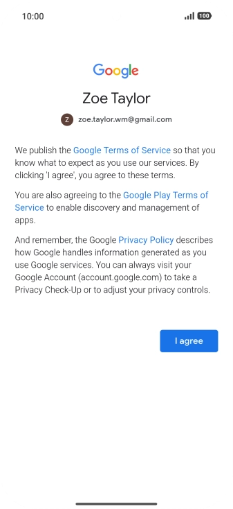 Press I agree and follow the instructions on the screen to select settings for your Google account. Press I agree and follow the instructions on the screen to select settings for your Google account.