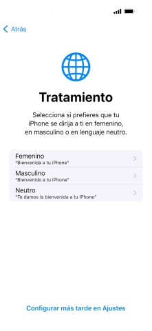 Sigue las indicaciones de la pantalla para elegir la forma de tratamiento deseada en el teléfono, es decir, el masculino, el femenino o una forma de tratamiento neutra o pulsa Configurar más tarde en Ajustes. Sigue las indicaciones de la pantalla para elegir la forma de tratamiento deseada en el teléfono, es decir, el masculino, el femenino o una forma de tratamiento neutra o pulsa Configurar más tarde en Ajustes.