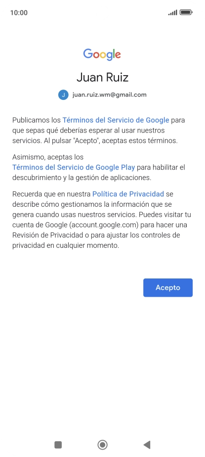 Pulsa Acepto y sigue las indicaciones de la pantalla para seleccionar los ajustes de tu cuenta de Google. Pulsa Acepto y sigue las indicaciones de la pantalla para seleccionar los ajustes de tu cuenta de Google.