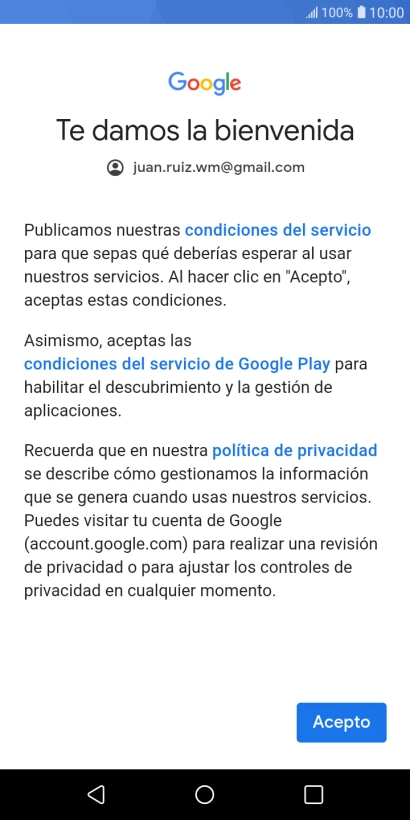 Pulsa Acepto y sigue las indicaciones de la pantalla para seleccionar los ajustes de tu cuenta de Google. Pulsa Acepto y sigue las indicaciones de la pantalla para seleccionar los ajustes de tu cuenta de Google.