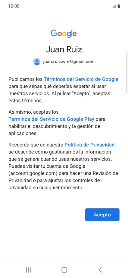 Pulsa Acepto y sigue las indicaciones de la pantalla para seleccionar los ajustes de tu cuenta de Google. Pulsa Acepto y sigue las indicaciones de la pantalla para seleccionar los ajustes de tu cuenta de Google.