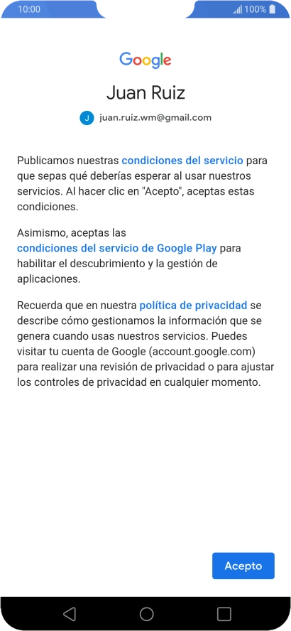 Pulsa Acepto y sigue las indicaciones de la pantalla para seleccionar los ajustes de tu cuenta de Google. Pulsa Acepto y sigue las indicaciones de la pantalla para seleccionar los ajustes de tu cuenta de Google.