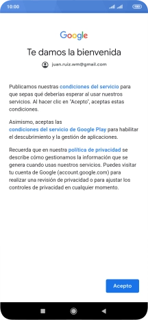 Pulsa Acepto y sigue las indicaciones de la pantalla para seleccionar los ajustes de tu cuenta de Google. Pulsa Acepto y sigue las indicaciones de la pantalla para seleccionar los ajustes de tu cuenta de Google.