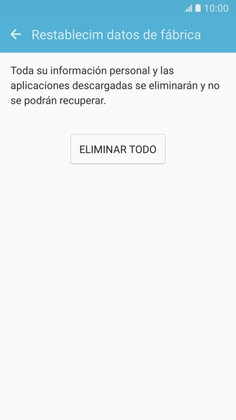 Pulsa ELIMINAR TODO. Espera unos instantes mientras el teléfono restablece la configuración predeterminada.
Sigue las indicaciones de la pantalla para configurar el teléfono y dejarlo listo para su uso. Pulsa ELIMINAR TODO. Espera unos instantes mientras el teléfono restablece la configuración predeterminada.
Sigue las indicaciones de la pantalla para configurar el teléfono y dejarlo listo para su uso.