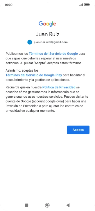 Pulsa Acepto y sigue las indicaciones de la pantalla para seleccionar los ajustes de tu cuenta de Google. Pulsa Acepto y sigue las indicaciones de la pantalla para seleccionar los ajustes de tu cuenta de Google.