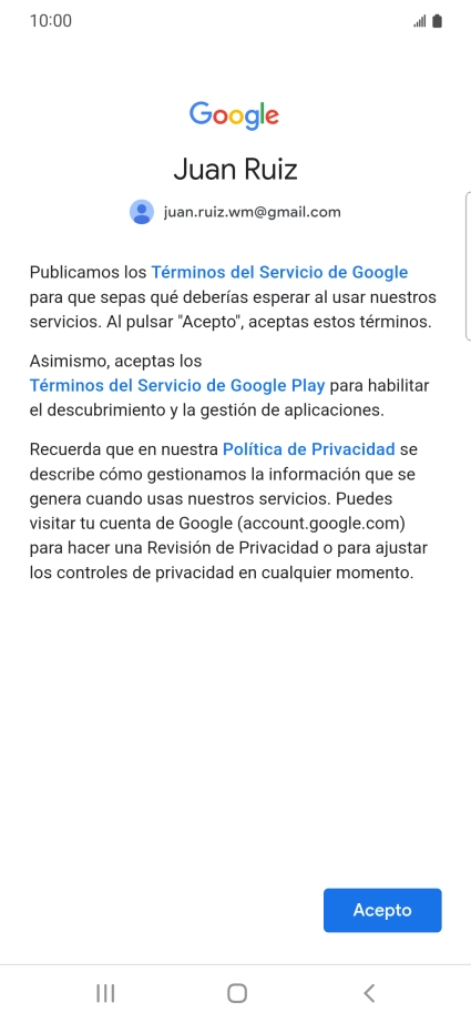Pulsa Acepto y sigue las indicaciones de la pantalla para seleccionar los ajustes de tu cuenta de Google. Pulsa Acepto y sigue las indicaciones de la pantalla para seleccionar los ajustes de tu cuenta de Google.