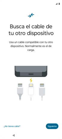 Si tienes un cable que pueda conectar ambos teléfonos, inserta el cable y sigue las instrucciones de la pantalla para transferir contenido a tu teléfono. Si no tienes un cable, pulsa ¿No tienes cable?. Si tienes un cable que pueda conectar ambos teléfonos, inserta el cable y sigue las instrucciones de la pantalla para transferir contenido a tu teléfono. Si no tienes un cable, pulsa ¿No tienes cable?.