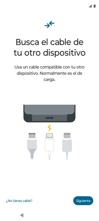 Si tienes un cable que pueda conectar ambos teléfonos, inserta el cable y sigue las instrucciones de la pantalla para transferir contenido a tu teléfono. Si no tienes un cable, pulsa ¿No tienes cable?. Si tienes un cable que pueda conectar ambos teléfonos, inserta el cable y sigue las instrucciones de la pantalla para transferir contenido a tu teléfono. Si no tienes un cable, pulsa ¿No tienes cable?.